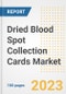 Dried Blood Spot Collection Cards Market Analysis, 2023 - Industry Trends, Market Size, Growth Opportunities, Market Share, Forecast by Types, Applications, Countries, and Companies, 2018 to 2030 - Product Image