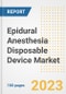 Epidural Anesthesia Disposable Device Market Analysis, 2023 - Industry Trends, Market Size, Growth Opportunities, Market Share, Forecast by Types, Applications, Countries, and Companies, 2018 to 2030 - Product Image