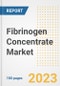 Fibrinogen Concentrate Market Analysis, 2023 - Industry Trends, Market Size, Growth Opportunities, Market Share, Forecast by Types, Applications, Countries, and Companies, 2018 to 2030 - Product Image