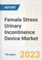 Female Stress Urinary Incontinence (SUI) Device Market Analysis, 2023 - Industry Trends, Market Size, Growth Opportunities, Market Share, Forecast by Types, Applications, Countries, and Companies, 2018 to 2030 - Product Image