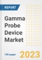 Gamma Probe Device Market Analysis, 2023 - Industry Trends, Market Size, Growth Opportunities, Market Share, Forecast by Types, Applications, Countries, and Companies, 2018 to 2030 - Product Image