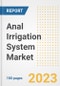 Anal Irrigation System Market Analysis, 2023 - Industry Trends, Market Size, Growth Opportunities, Market Share, Forecast by Types, Applications, Countries, and Companies, 2018 to 2030 - Product Image