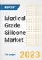 Medical Grade Silicone Market Analysis, 2023 - Industry Trends, Market Size, Growth Opportunities, Market Share, Forecast by Types, Applications, Countries, and Companies, 2018 to 2030 - Product Image