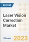 Laser Vision Correction Market Analysis, 2023 - Industry Trends, Market Size, Growth Opportunities, Market Share, Forecast by Types, Applications, Countries, and Companies, 2018 to 2030 - Product Image