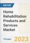 Home Rehabilitation Products and Services Market Analysis, 2023 - Industry Trends, Market Size, Growth Opportunities, Market Share, Forecast by Types, Applications, Countries, and Companies, 2018 to 2030 - Product Image