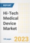 Hi-Tech Medical Device Market Analysis, 2023 - Industry Trends, Market Size, Growth Opportunities, Market Share, Forecast by Types, Applications, Countries, and Companies, 2018 to 2030 - Product Image