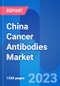 China Cancer Antibodies Market Trends & Clinical Trials Insight 2023 - Product Image