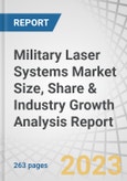 Military Laser Systems Market Size, Share & Industry Growth Analysis Report by Application (Weapons and Non-weapons), Technology, Platform, End Use, Output Power - Global Growth Driver and Industry Forecast to 2028- Product Image