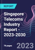 Singapore Telecoms Industry Report - 2023-2030- Product Image