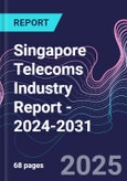 Singapore Telecoms Industry Report - 2024-2031- Product Image