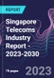 Singapore Telecoms Industry Report - 2023-2030 - Product Image