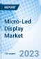 Micro-Led Display Market: Global Market Size, Forecast, Insights, Segmentation, and Competitive Landscape with Impact of COVID-19 & Russia-Ukraine War - Product Image