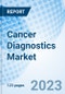 Cancer Diagnostics Market: Global Market Size, Forecast, Insights, Segmentation, and Competitive Landscape with Impact of COVID-19 & Russia-Ukraine War - Product Image