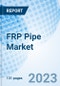 FRP Pipe Market: Global Market Size, Forecast, Insights, Segmentation, and Competitive Landscape with Impact of COVID-19 & Russia-Ukraine War - Product Image