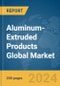 Aluminum-Extruded Products Global Market Report 2024 - Product Image