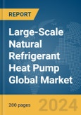 Large-Scale Natural Refrigerant Heat Pump Global Market Report 2024- Product Image