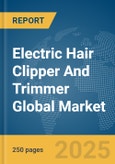 Electric Hair Clipper And Trimmer Global Market Report 2025- Product Image