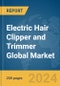 Electric Hair Clipper and Trimmer Global Market Report 2024 - Product Thumbnail Image