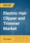 Electric Hair Clipper and Trimmer Market Report 2025 - Product Thumbnail Image