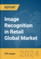 Image Recognition in Retail Global Market Report 2024 - Product Image