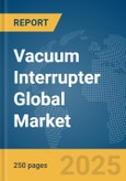 Vacuum Interrupter Global Market Report 2025- Product Image