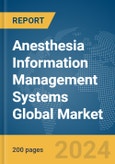 Anesthesia Information Management Systems Global Market Report 2024- Product Image