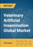 Veterinary Artificial Insemination Global Market Report 2024- Product Image