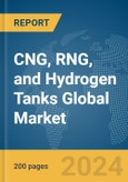 CNG, RNG, and Hydrogen Tanks Global Market Report 2024- Product Image