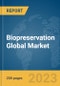 Biopreservation Global Market Report 2023 - Product Image