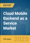 Cloud Mobile Backend as a Service (BaaS) Market Report 2025 - Product Image