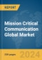 Mission Critical Communication Global Market Report 2024 - Product Image