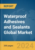 Waterproof Adhesives and Sealants Global Market Report 2024- Product Image