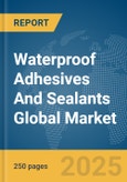 Waterproof Adhesives And Sealants Global Market Report 2025- Product Image