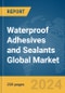 Waterproof Adhesives And Sealants Global Market Report 2023 - Product Image