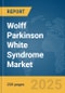 Wolff Parkinson White Syndrome Market Report 2025 - Product Image