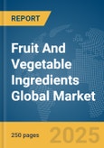 Fruit And Vegetable Ingredients Global Market Report 2025- Product Image