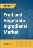 Fruit and Vegetable Ingredients Market Report 2025- Product Image