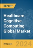 Healthcare Cognitive Computing Global Market Report 2024- Product Image