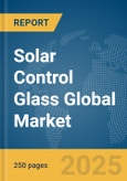 Solar Control Glass Global Market Report 2025- Product Image