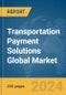 Transportation Payment Solutions Global Market Report 2024 - Product Thumbnail Image