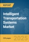 Intelligent Transportation Systems Market Report 2025 - Product Image