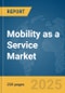 Mobility as a Service Market Report 2025 - Product Image