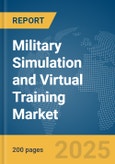 Military Simulation and Virtual Training Market Report 2025- Product Image