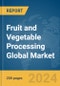 Fruit And Vegetable Processing Global Market Report 2023 - Product Image