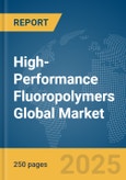 High-Performance Fluoropolymers Global Market Report 2025- Product Image
