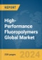 High-Performance Fluoropolymers Global Market Report 2024 - Product Image