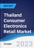 Thailand Consumer Electronics Retail Market Summary, Competitive Analysis and Forecast to 2027- Product Image