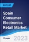 Spain Consumer Electronics Retail Market Summary, Competitive Analysis and Forecast to 2027 - Product Image