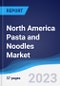 North America Pasta and Noodles Market Summary, Competitive Analysis and Forecast to 2027 - Product Image