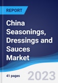 China Seasonings, Dressings and Sauces Market Summary, Competitive Analysis and Forecast to 2027- Product Image